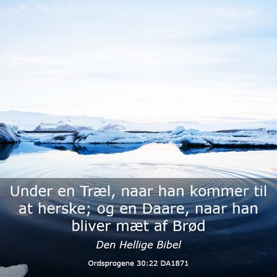 Picture 03 - Ordsprogene 30:22 DA1871 - Under en Træl, naar han kommer til at herske; og - Bible Verse Picture
