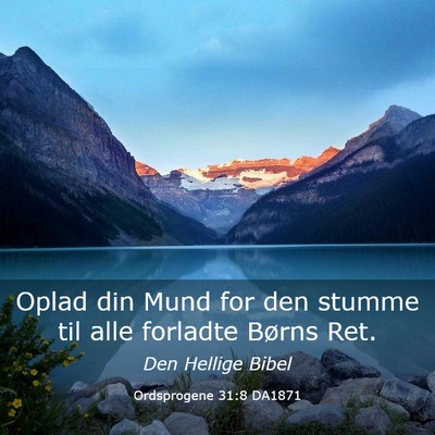 Picture 03 - Ordsprogene 31:8 DA1871 - Oplad din Mund for den stumme til alle forladte - Bible Verse Picture