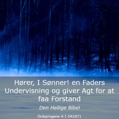 Picture 03 - Ordsprogene 4:1 DA1871 - Hører, I Sønner! en Faders Undervisning og - Bible Verse Picture