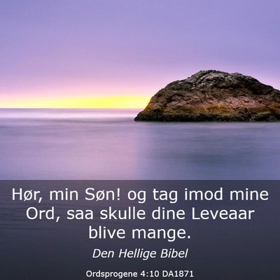 Picture 03 - Ordsprogene 4:10 DA1871 - Hør, min Søn! og tag imod mine Ord, saa skulle - Bible Verse Picture