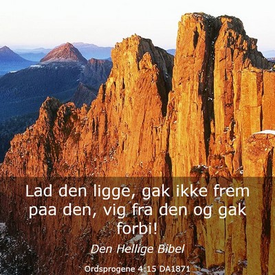 Picture 03 - Ordsprogene 4:15 DA1871 - Lad den ligge, gak ikke frem paa den, vig fra den - Bible Verse Picture