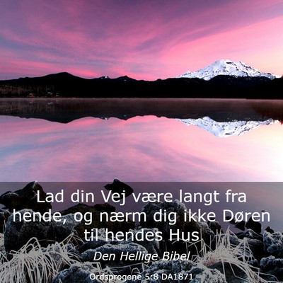 Picture 03 - Ordsprogene 5:8 DA1871 - Lad din Vej være langt fra hende, og nærm dig - Bible Verse Picture