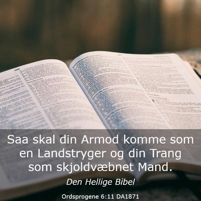 Picture 03 - Ordsprogene 6:11 DA1871 - Saa skal din Armod komme som en Landstryger og - Bible Verse Picture