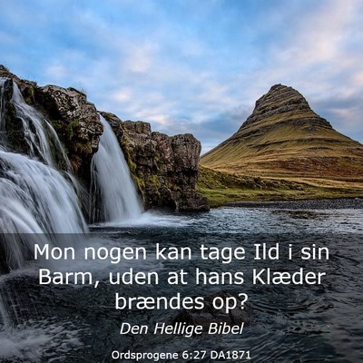 Picture 03 - Ordsprogene 6:27 DA1871 - Mon nogen kan tage Ild i sin Barm, uden at hans - Bible Verse Picture