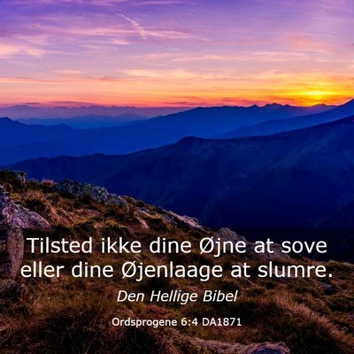 Picture 03 - Ordsprogene 6:4 DA1871 - Tilsted ikke dine Øjne at sove eller dine - Bible Verse Picture
