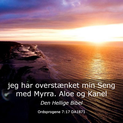 Picture 03 - Ordsprogene 7:17 DA1871 - jeg har overstænket min Seng med Myrra. Aloe og - Bible Verse Picture