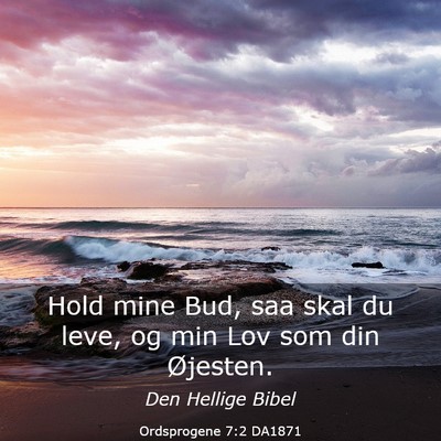 Picture 03 - Ordsprogene 7:2 DA1871 - Hold mine Bud, saa skal du leve, og min Lov som - Bible Verse Picture