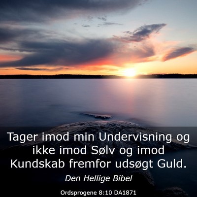 Picture 03 - Ordsprogene 8:10 DA1871 - Tager imod min Undervisning og ikke imod Sølv og - Bible Verse Picture