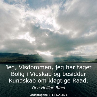 Picture 03 - Ordsprogene 8:12 DA1871 - Jeg, Visdommen, jeg har taget Bolig i Vidskab og - Bible Verse Picture