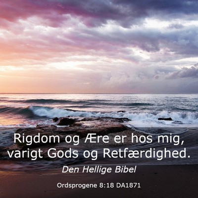 Picture 03 - Ordsprogene 8:18 DA1871 - Rigdom og Ære er hos mig, varigt Gods og - Bible Verse Picture