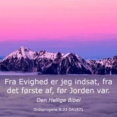Picture 03 - Ordsprogene 8:23 DA1871 - Fra Evighed er jeg indsat, fra det første af, - Bible Verse Picture