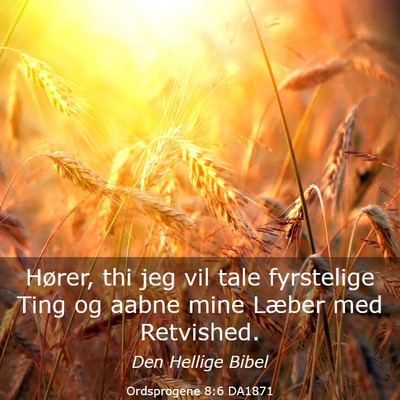 Picture 03 - Ordsprogene 8:6 DA1871 - Hører, thi jeg vil tale fyrstelige Ting og aabne - Bible Verse Picture