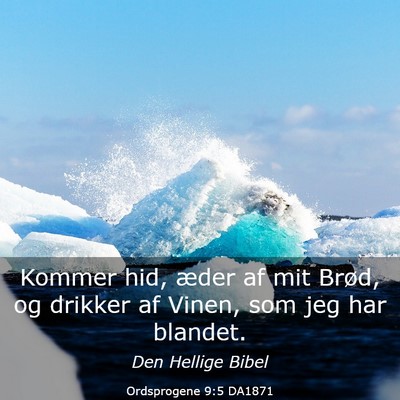 Picture 03 - Ordsprogene 9:5 DA1871 - Kommer hid, æder af mit Brød, og drikker af - Bible Verse Picture
