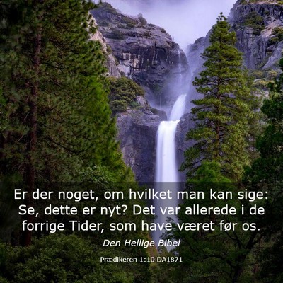 Picture 03 - Prædikeren 1:10 DA1871 - Er der noget, om hvilket man kan sige: Se, dette - Bible Verse Picture
