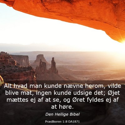 Picture 03 - Prædikeren 1:8 DA1871 - Alt hvad man kunde nævne herom, vilde blive mat, - Bible Verse Picture
