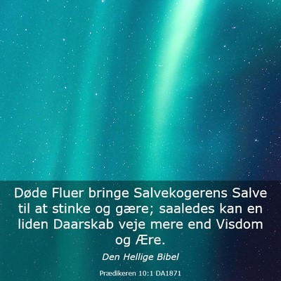 Picture 03 - Prædikeren 10:1 DA1871 - Døde Fluer bringe Salvekogerens Salve til at - Bible Verse Picture