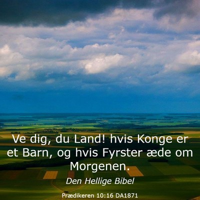 Picture 03 - Prædikeren 10:16 DA1871 - Ve dig, du Land! hvis Konge er et Barn, og hvis - Bible Verse Picture