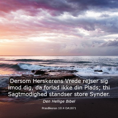 Picture 03 - Prædikeren 10:4 DA1871 - Dersom Herskerens Vrede rejser sig imod dig, da - Bible Verse Picture