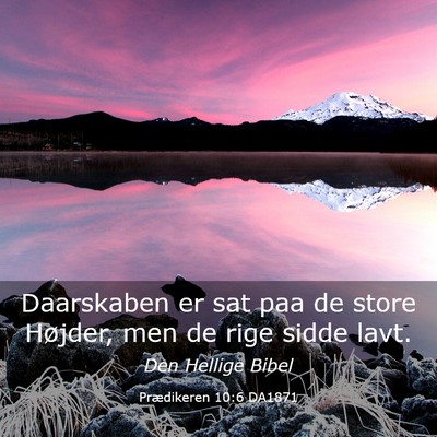 Picture 03 - Prædikeren 10:6 DA1871 - Daarskaben er sat paa de store Højder, men de - Bible Verse Picture