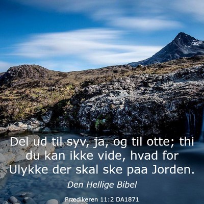Picture 03 - Prædikeren 11:2 DA1871 - Del ud til syv, ja, og til otte; thi du kan ikke - Bible Verse Picture