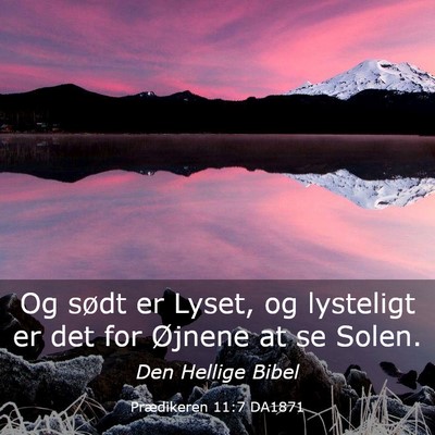 Picture 03 - Prædikeren 11:7 DA1871 - Og sødt er Lyset, og lysteligt er det for - Bible Verse Picture