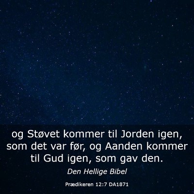 Picture 03 - Prædikeren 12:7 DA1871 - og Støvet kommer til Jorden igen, som det var - Bible Verse Picture