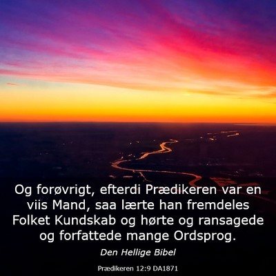 Picture 03 - Prædikeren 12:9 DA1871 - Og forøvrigt, efterdi Prædikeren var en viis - Bible Verse Picture