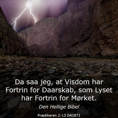 Picture 03 - Prædikeren 2:13 DA1871 - Da saa jeg, at Visdom har Fortrin for Daarskab, - Bible Verse Picture
