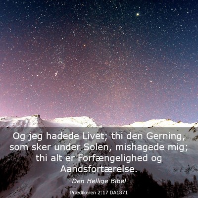 Picture 03 - Prædikeren 2:17 DA1871 - Og jeg hadede Livet; thi den Gerning, som sker - Bible Verse Picture