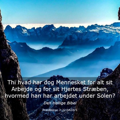 Picture 03 - Prædikeren 2:22 DA1871 - Thi hvad har dog Mennesket for alt sit Arbejde og - Bible Verse Picture