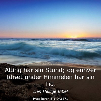 Picture 03 - Prædikeren 3:1 DA1871 - Alting har sin Stund; og enhver Idræt under - Bible Verse Picture