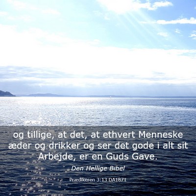 Picture 03 - Prædikeren 3:13 DA1871 - og tillige, at det, at ethvert Menneske æder og - Bible Verse Picture