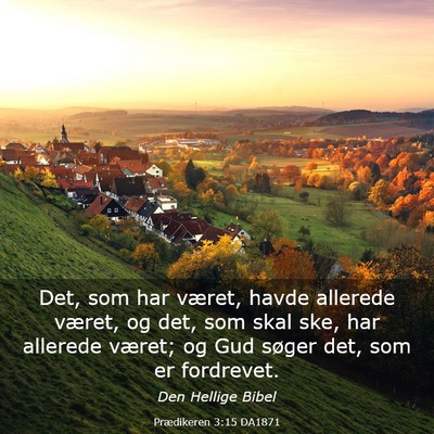 Picture 03 - Prædikeren 3:15 DA1871 - Det, som har været, havde allerede været, og - Bible Verse Picture