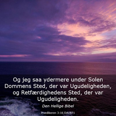 Picture 03 - Prædikeren 3:16 DA1871 - Og jeg saa ydermere under Solen Dommens Sted, der - Bible Verse Picture