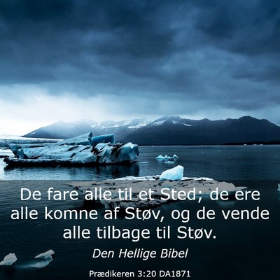 Picture 03 - Prædikeren 3:20 DA1871 - De fare alle til et Sted; de ere alle komne af - Bible Verse Picture