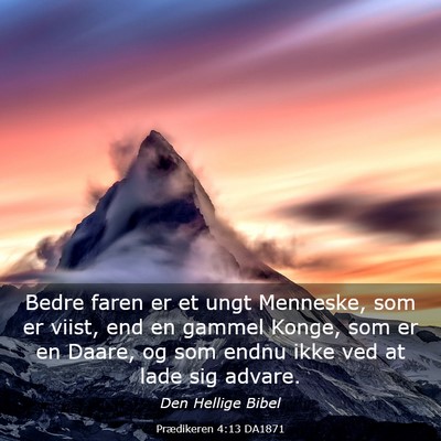 Picture 03 - Prædikeren 4:13 DA1871 - Bedre faren er et ungt Menneske, som er viist, - Bible Verse Picture
