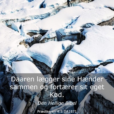 Picture 03 - Prædikeren 4:5 DA1871 - Daaren lægger sine Hænder sammen og fortærer - Bible Verse Picture