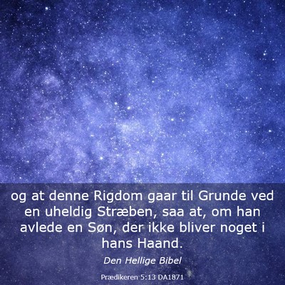 Picture 03 - Prædikeren 5:13 DA1871 - og at denne Rigdom gaar til Grunde ved en uheldig - Bible Verse Picture