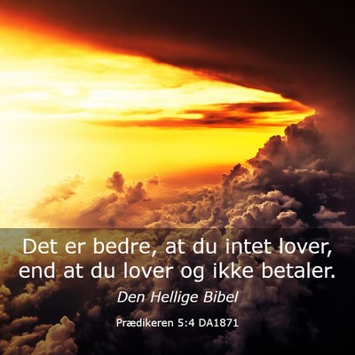 Picture 03 - Prædikeren 5:4 DA1871 - Det er bedre, at du intet lover, end at du lover - Bible Verse Picture
