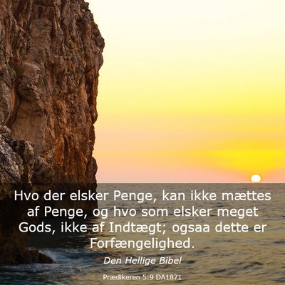 Picture 03 - Prædikeren 5:9 DA1871 - Hvo der elsker Penge, kan ikke mættes af Penge, - Bible Verse Picture