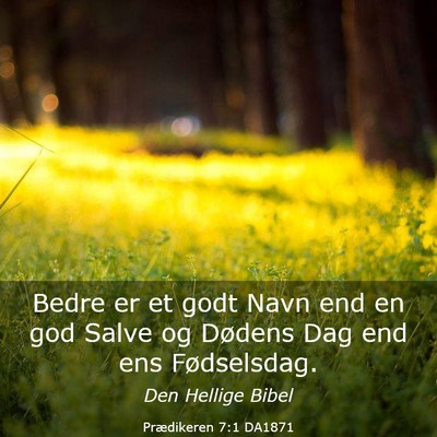 Picture 03 - Prædikeren 7:1 DA1871 - Bedre er et godt Navn end en god Salve og Dødens - Bible Verse Picture