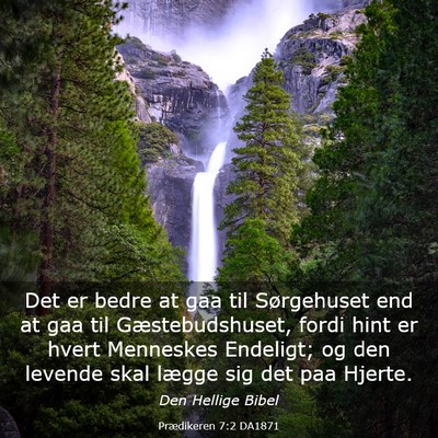 Picture 03 - Prædikeren 7:2 DA1871 - Det er bedre at gaa til Sørgehuset end at gaa - Bible Verse Picture