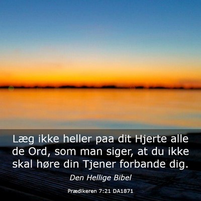 Picture 03 - Prædikeren 7:21 DA1871 - Læg ikke heller paa dit Hjerte alle de Ord, som - Bible Verse Picture