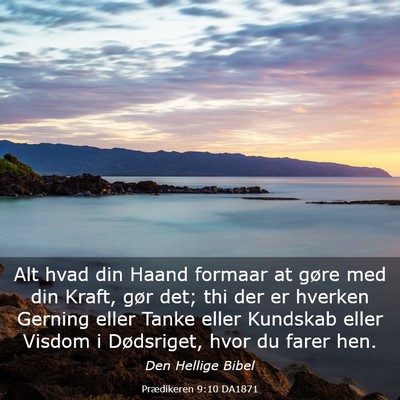 Picture 03 - Prædikeren 9:10 DA1871 - Alt hvad din Haand formaar at gøre med din - Bible Verse Picture