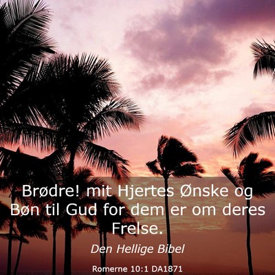 Picture 03 - Romerne 10:1 DA1871 - Brødre! mit Hjertes Ønske og Bøn til Gud for - Bible Verse Picture