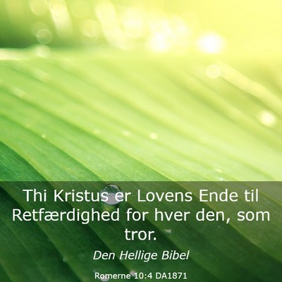 Picture 03 - Romerne 10:4 DA1871 - Thi Kristus er Lovens Ende til Retfærdighed for - Bible Verse Picture