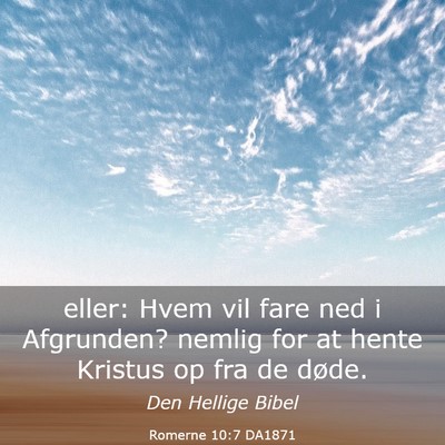 Picture 03 - Romerne 10:7 DA1871 - eller: Hvem vil fare ned i Afgrunden? nemlig for - Bible Verse Picture
