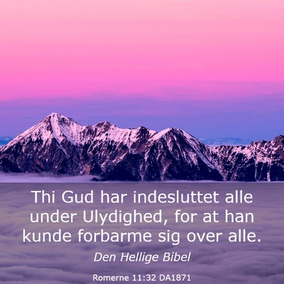 Picture 03 - Romerne 11:32 DA1871 - Thi Gud har indesluttet alle under Ulydighed, for - Bible Verse Picture