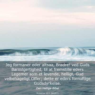 Picture 03 - Romerne 12:1 DA1871 - Jeg formaner eder altsaa, Brødre! ved Guds - Bible Verse Picture