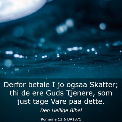 Picture 03 - Romerne 13:6 DA1871 - Derfor betale I jo ogsaa Skatter; thi de ere Guds - Bible Verse Picture